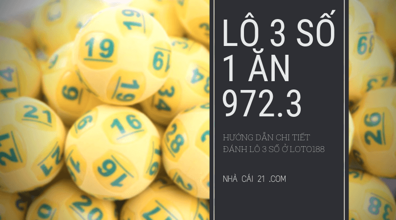 Lô 3 số là gì? Đánh lô 3 số ăn bao nhiêu ở Loto188?